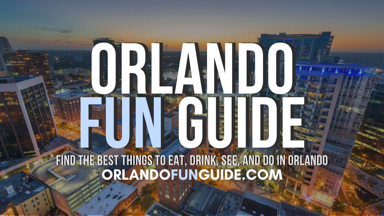Orlando Fun Guide | Attractions, Dining, Events & More
